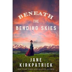 Beneath the Bending Skies -- Jane Kirkpatrick